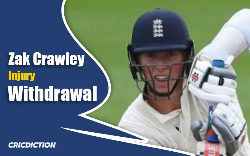 Zak Crawley Out of The Hundred 2024: Injury Forces Withdrawal